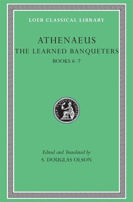 The Learned Banqueters, III: Books 6-7 by Athenaeus