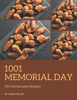 Oh! 1001 Homemade Memorial Day Recipes: Best-ever Homemade Memorial Day Cookbook for Beginners by Joan Miller