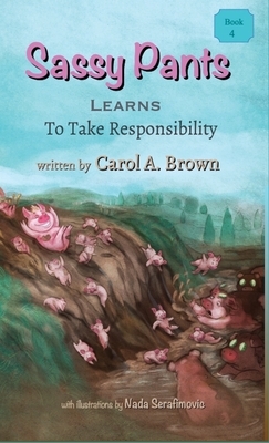 Sassy Pants Learns To Take Responsibility by Carol A. Brown