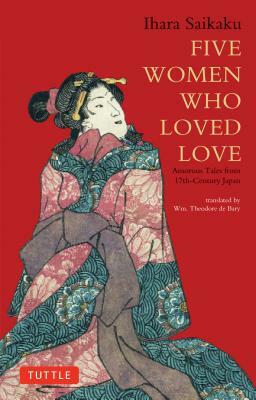 Five Women Who Loved Love: Amorous Tales from 17th-Century Japan by Ihara Saikaku