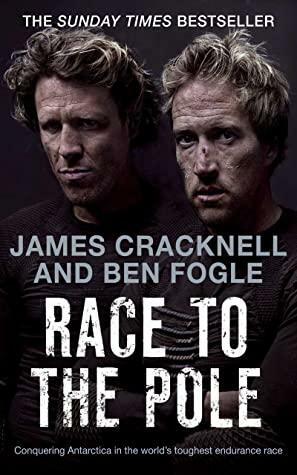 Race to the Pole: Conquering Antarctica in the world's toughest endurance race by Ben Fogle, James Cracknell