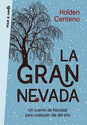 La gran nevada: un cuento de Navidad para cualquier día del año by Holden Centeno