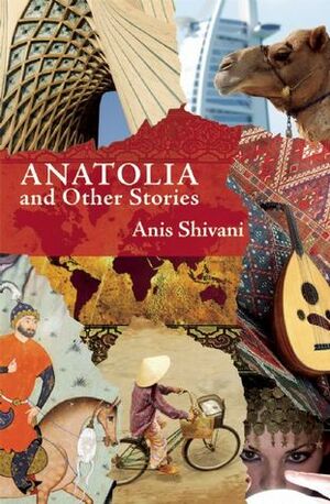 Anatolia and Other Stories by Anis Shivani
