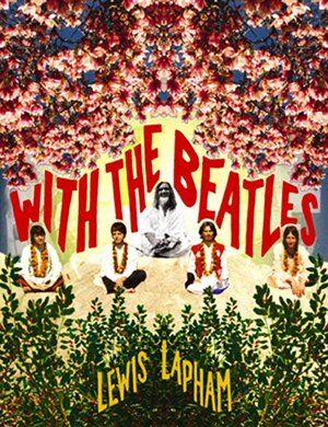 With the Beatles by Lewis H. Lapham