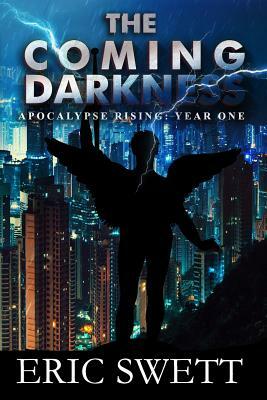 The Coming Darkness: Apocalypse Rising: Year One by Eric W. Swett