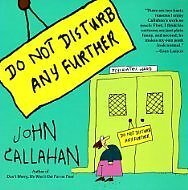 Do Not Disturb Any Further by John Callahan