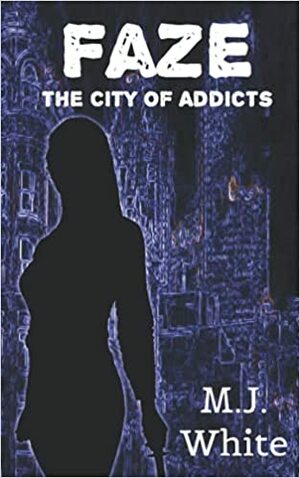Faze The City of Addicts by M.J. White