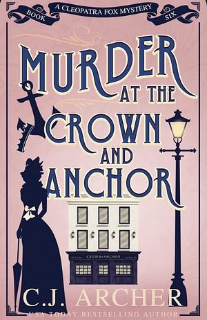 Murder at the Crown and Anchor by C. J. Archer