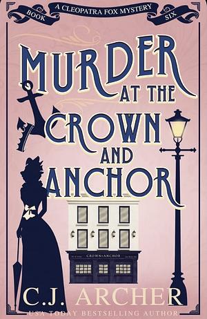 Murder at the Crown and Anchor by C.J. Archer