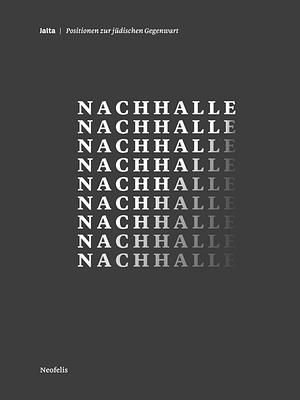 Nachhalle by Max Czollek, Marina Chernivsky, Micha Brumlik, Anna Schapiro, Lea Wohl von Haselberg, Hannah Peaceman