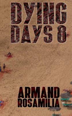 Dying Days 8 by Armand Rosamilia
