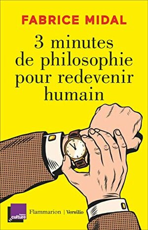 3 minutes de philosophie pour redevenir humain by Fabrice Midal
