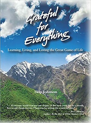 Grateful for Everything by Skip Johnson