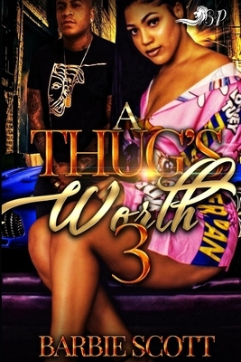 A Thugs Worth 3 by Barbie Scott