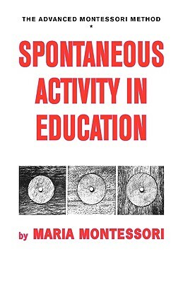 Spontaneous Activity in Education by Maria Montessori