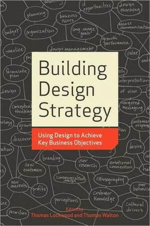 Building Design Strategy: Using Design to Achieve Key Business Objectives by Thomas Walton, Thomas Lockwood