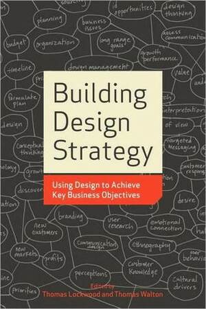 Building Design Strategy: Using Design to Achieve Key Business Objectives by Thomas Lockwood, Thomas Walton