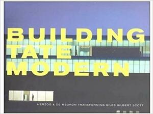 Building Tate Modern: HerzogDe Meuron by Rowan Moore, Raymund Ryan
