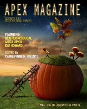 Apex Magazine - October 2012 (Issue 29) by Catherynne M. Valente, Kat Howard, Amal El-Mohtar, Shira Lipkin, Heather McDougal, S.J. Tucker
