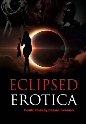 Eclipsed Erotica by Caesar Torreano