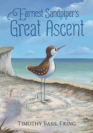 Earnest Sandpiper's Great Ascent by Timothy Basil Ering