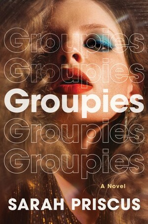 Groupies: A Novel by Sarah Priscus