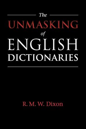 The Unmasking of English Dictionaries by R.M.W. Dixon