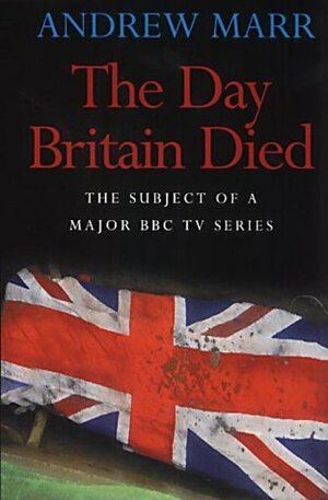 The Day Britain Died by Andrew Marr
