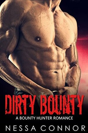 DIRTY BOUNTY - A BOUNTY HUNTER ROMANCE by Nessa Connor