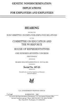 Genetic nondiscrimination: implications for employers and employees by Committee on Education and Th Workforce, United S. Congress, United States House of Representatives