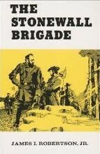 The Stonewall Brigade by James I. Robertson Jr.