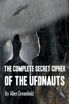 The Complete Secret Cipher of the UFONauts by Allen Greenfield, Allen Greenfield