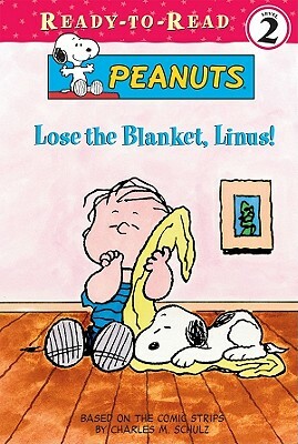 Lose the Blanket, Linus! by Charles M. Schulz