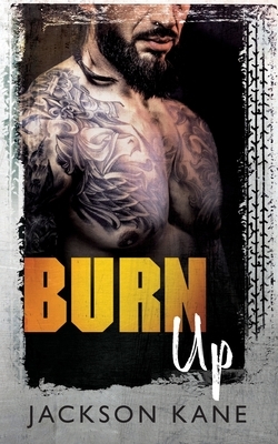 Burn Up by Jackson Kane
