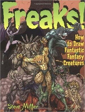 Freaks!: How to Draw Fantastic Fantasy Creatures by Steve Miller