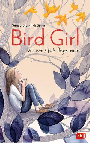 Bird Girl - Wie mein Glück fliegen lernte by Sandy Stark-McGinnis