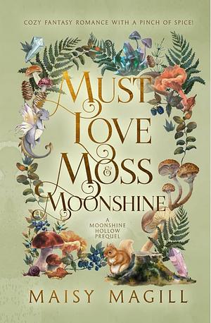 Must Love Moss and Moonshine by Maisy Magill