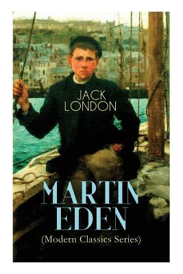 MARTIN EDEN (Modern Classics Series): Autobiographical Novel by Jack London