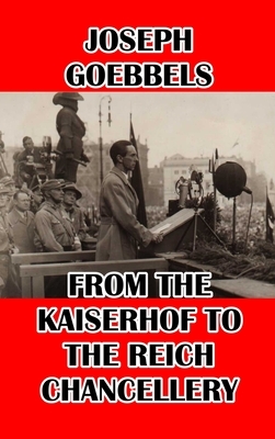 From the Kaiserhof to the Reich Chancellery by Joseph Goebbels