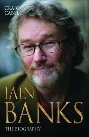 Iain Banks: The Biography by Craig Cabell