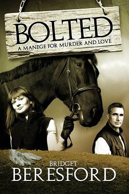Bolted: A manage for murder and love by Bridget Beresford