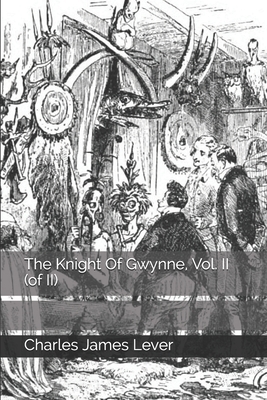 The Knight Of Gwynne, Vol. II by Charles James Lever