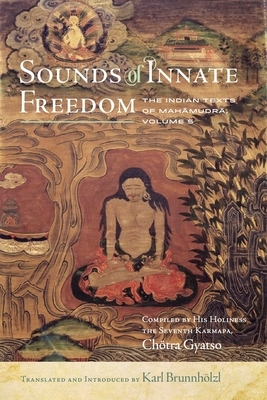 Sounds of Innate Freedom: The Indian Texts of Mahamudra, Vol. 5 by 