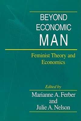 Beyond Economic Man: Feminist Theory and Economics by Marianne A. Ferber