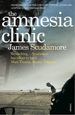 The Amnesia Clinic by James Scudamore