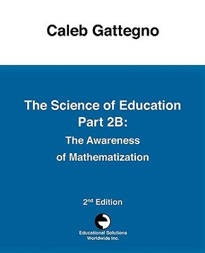 The Science of Education Part 2b: The Awareness of Mathematization by Caleb Gattegno