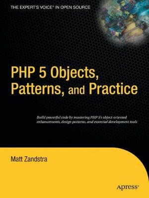 PHP 5 Objects, Patterns, and Practice by Matt Zandstra, Chris Mills