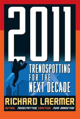 2011: Trendspotting for the Next Decade by Richard Laermer