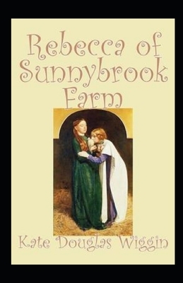 Rebecca of Sunnybrook Farm Illustrated by Kate Douglas Wiggin