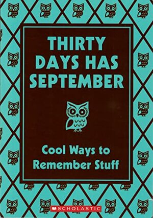 Thirty Days Has September: Cool Ways to Remember Stuff by Christopher Stevens